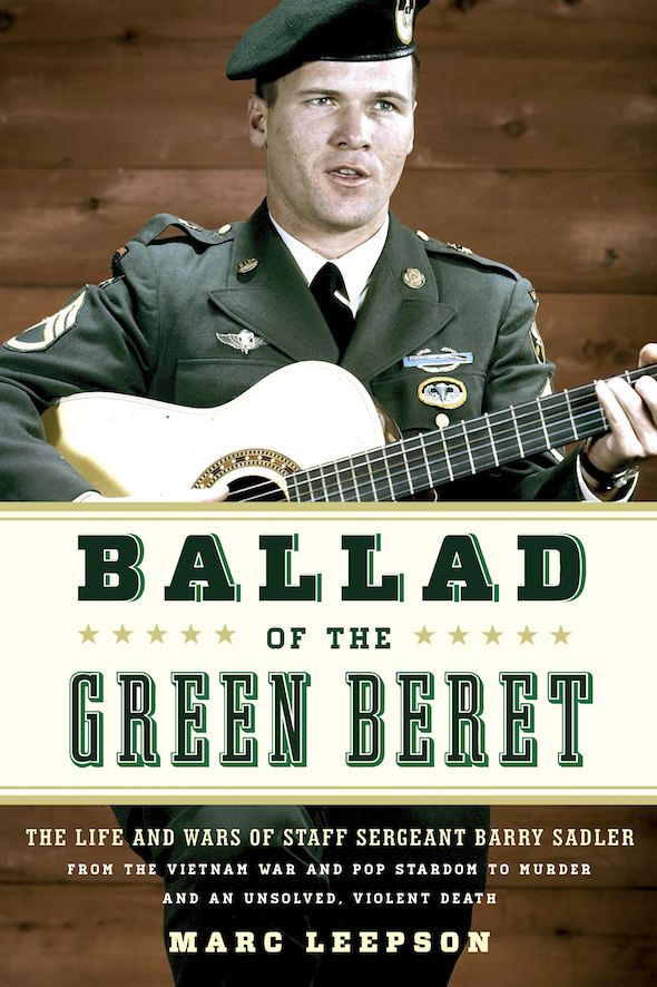 Staff Sgt. Barry Sadler, who reached No. 1 in 1966 with â€œThe Ballad of the Green Berets,â€ is the subject of the 2017 biography "Ballad of the Green Beret." (Stackpole Books) 